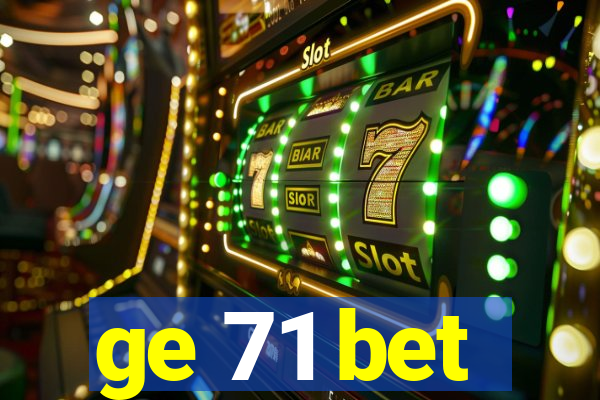 ge 71 bet